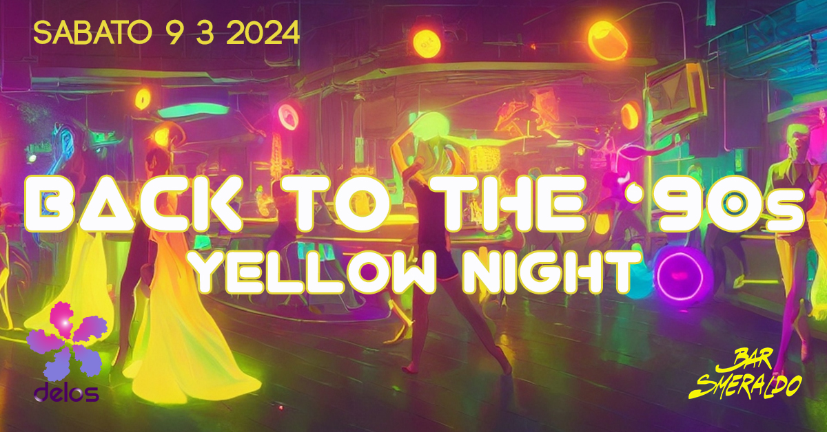 YELLOW PARTY NIGHT! 9 marzo 2024 @ Smeraldo